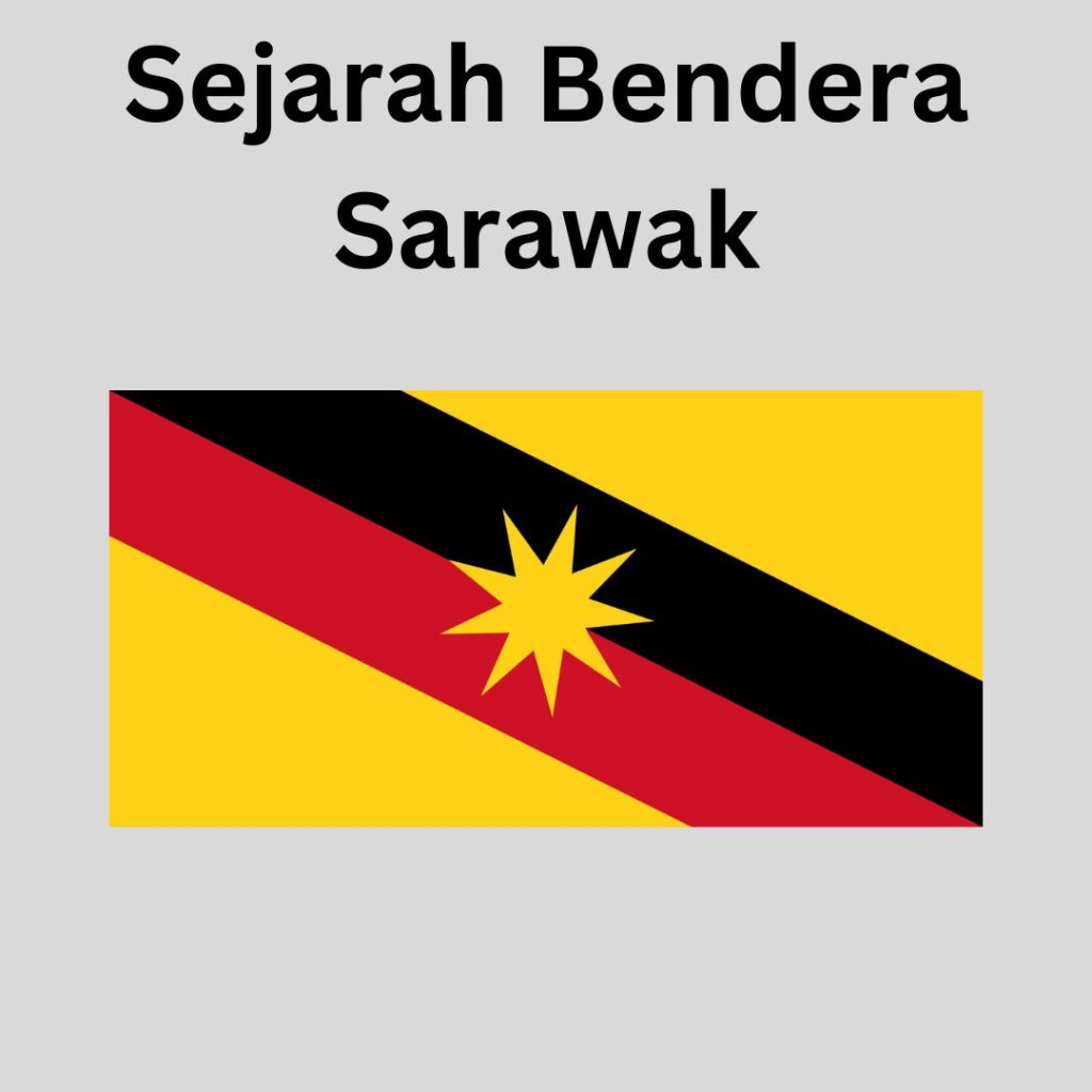 Sejarah Bendera Sarawak